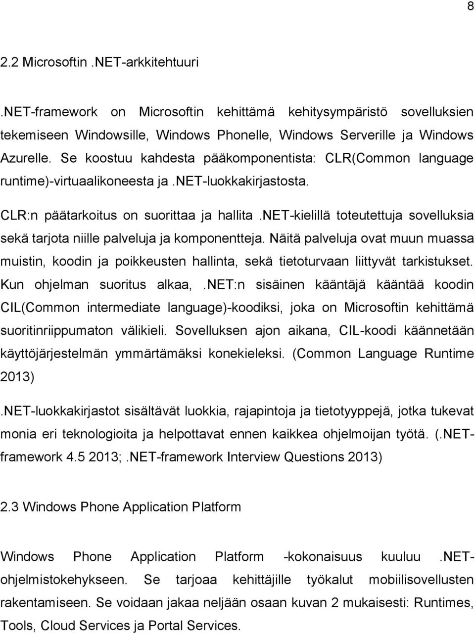 net-kielillä toteutettuja sovelluksia sekä tarjota niille palveluja ja komponentteja.