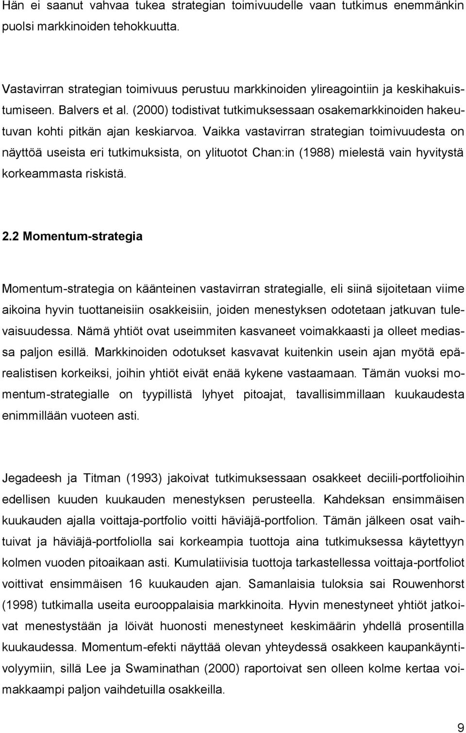 (2000) todistivat tutkimuksessaan osakemarkkinoiden hakeutuvan kohti pitkän ajan keskiarvoa.