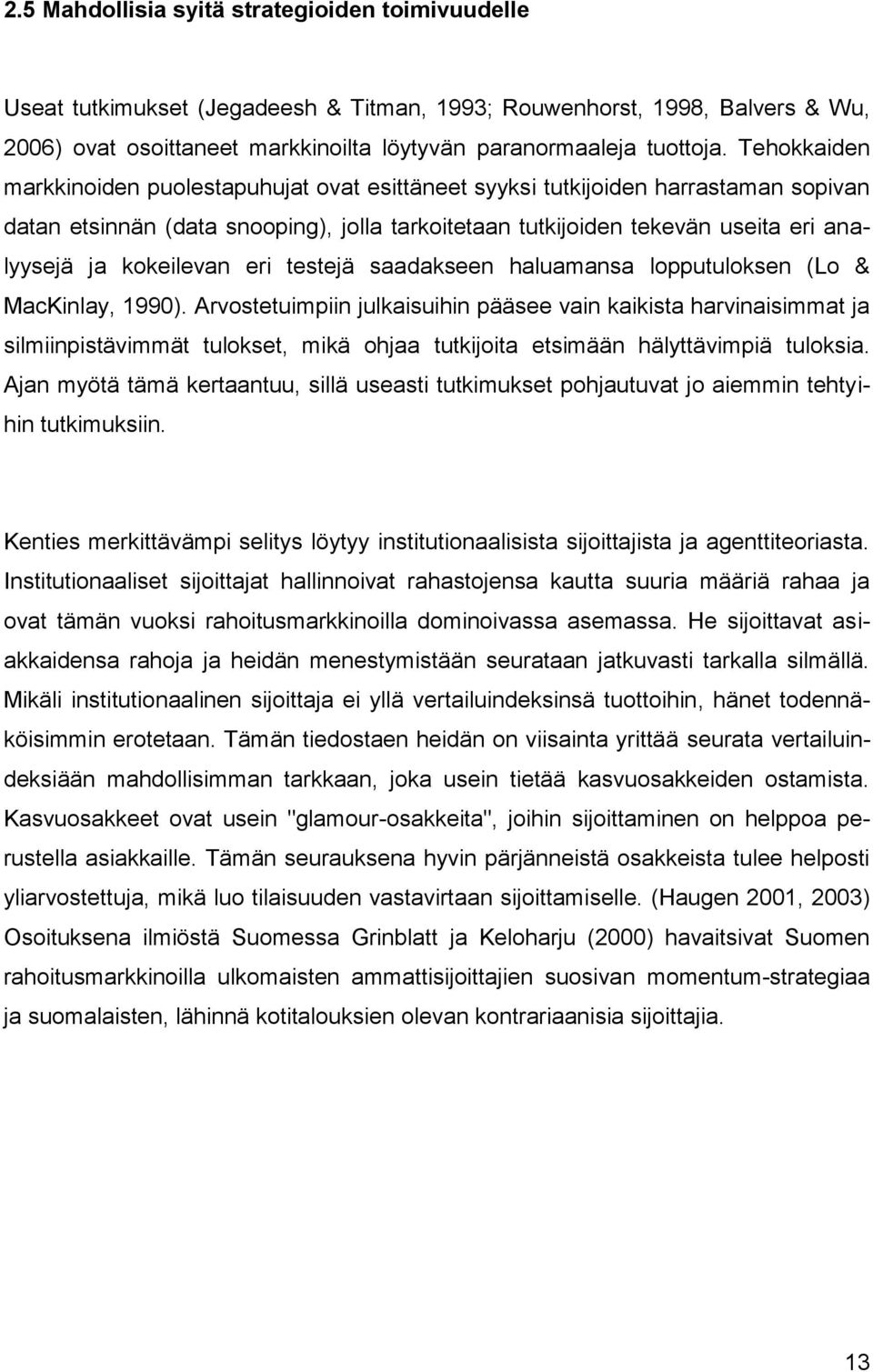 kokeilevan eri testejä saadakseen haluamansa lopputuloksen (Lo & MacKinlay, 1990).