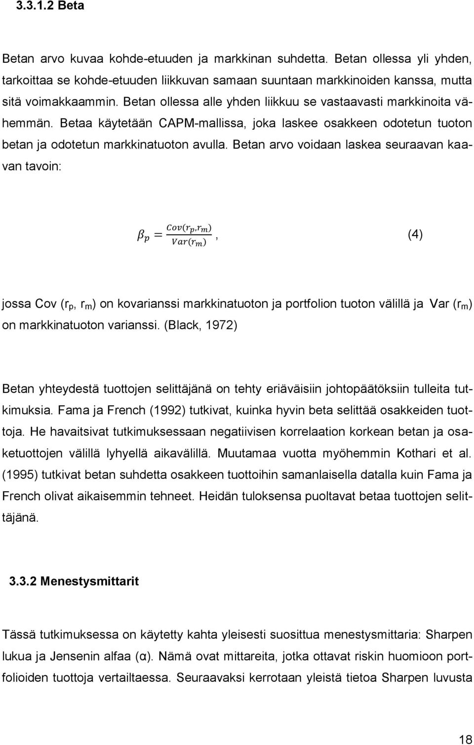 Betan arvo voidaan laskea seuraavan kaavan tavoin:, (4) jossa Cov (r p, r m ) on kovarianssi markkinatuoton ja portfolion tuoton välillä ja Var (r m ) on markkinatuoton varianssi.