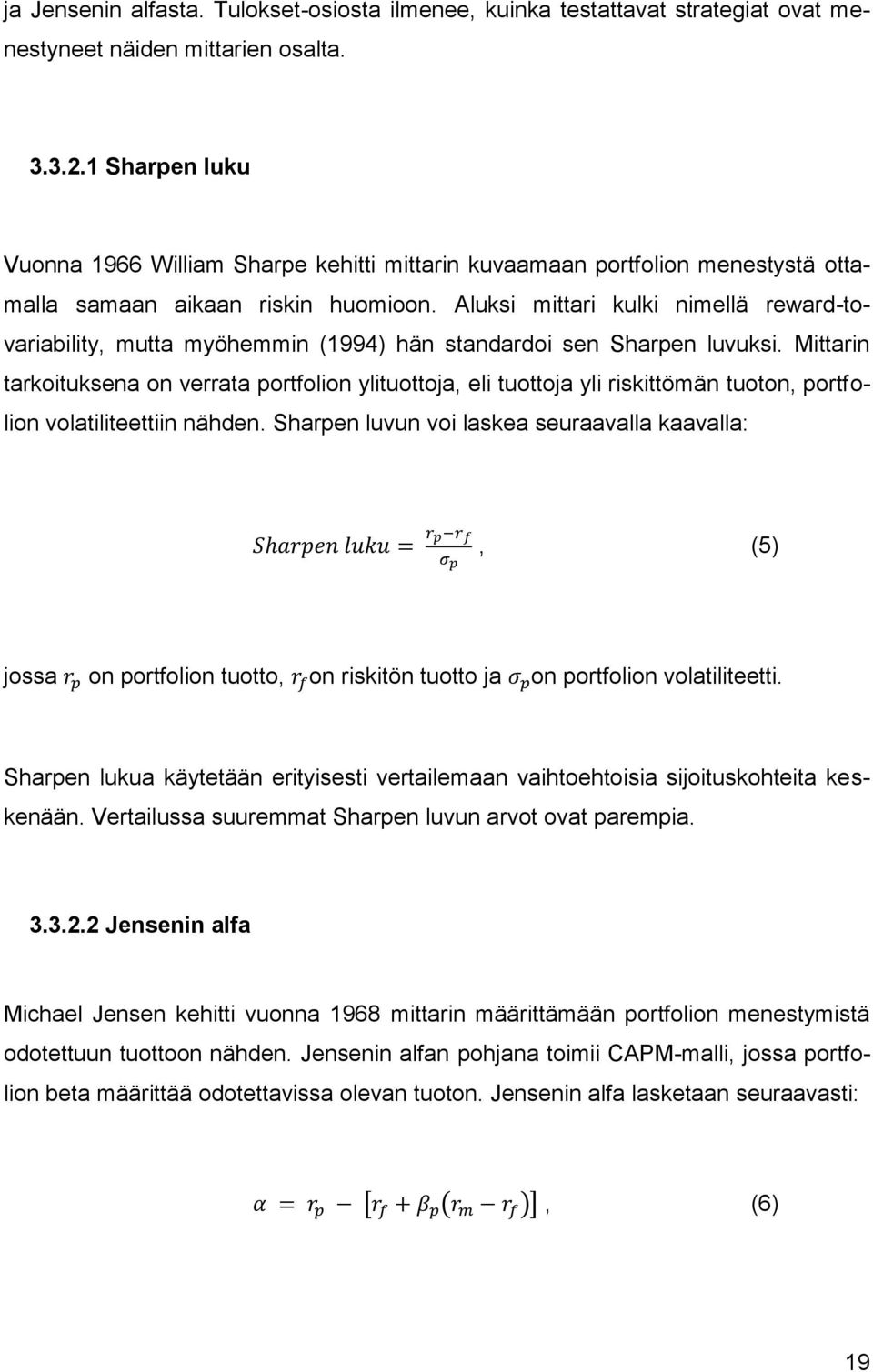 Aluksi mittari kulki nimellä reward-tovariability, mutta myöhemmin (1994) hän standardoi sen Sharpen luvuksi.