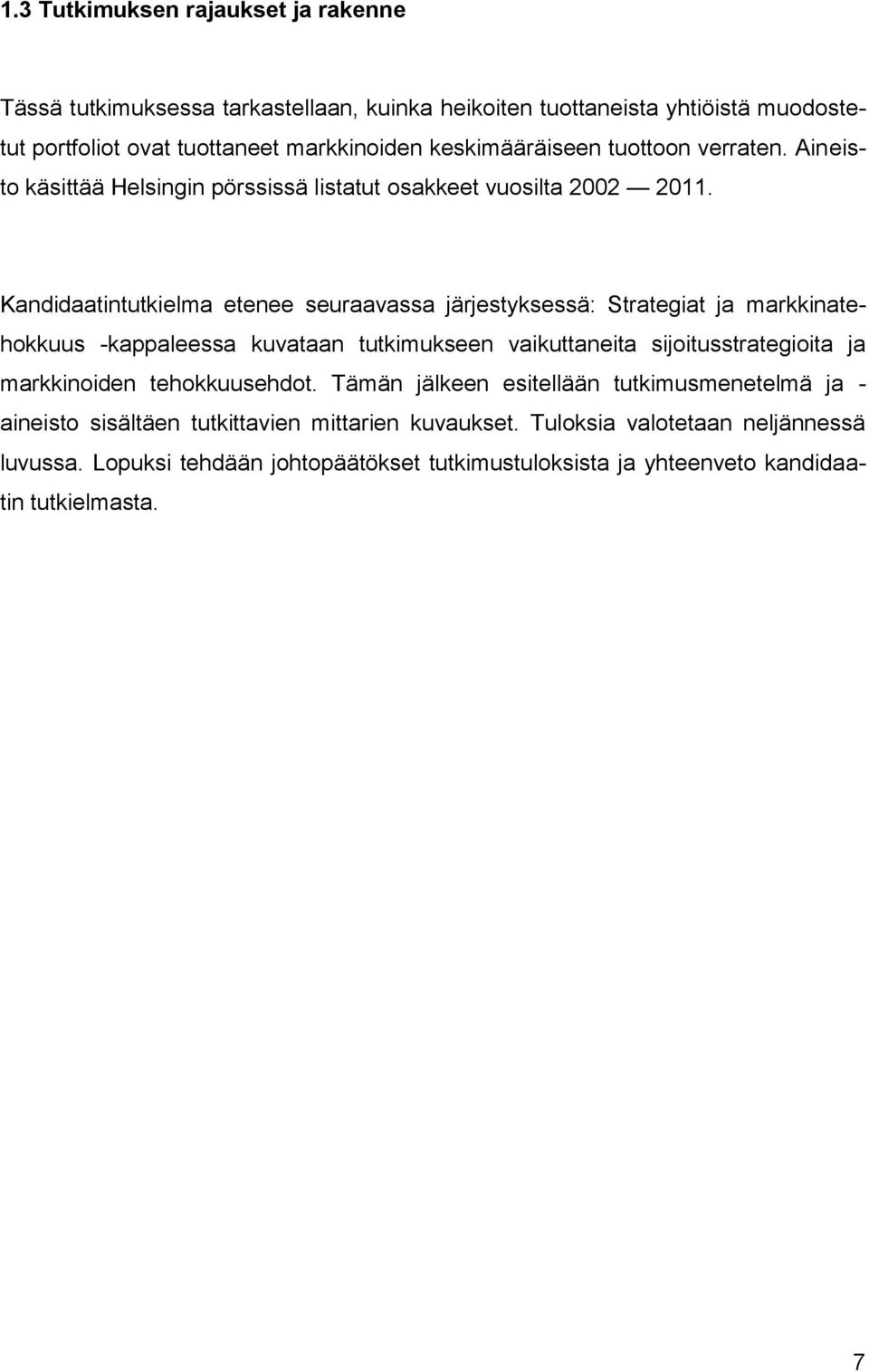 Kandidaatintutkielma etenee seuraavassa järjestyksessä: Strategiat ja markkinatehokkuus -kappaleessa kuvataan tutkimukseen vaikuttaneita sijoitusstrategioita ja markkinoiden