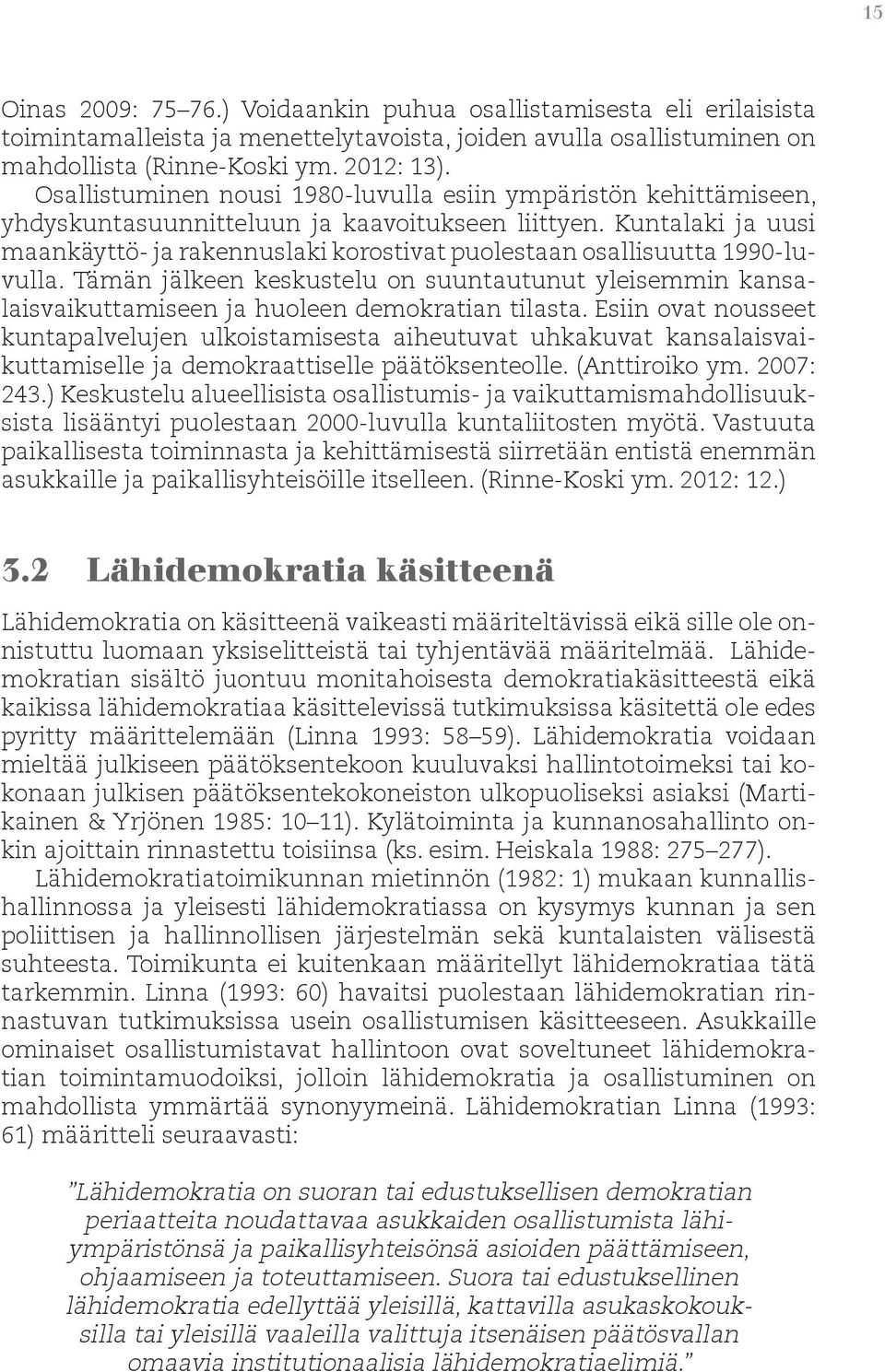 Kuntalaki ja uusi maankäyttö- ja rakennuslaki korostivat puolestaan osallisuutta 1990-luvulla.