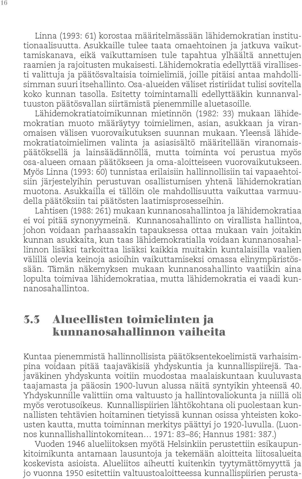 Lähidemokratia edellyttää virallisesti valittuja ja päätösvaltaisia toimielimiä, joille pitäisi antaa mahdollisimman suuri itsehallinto.