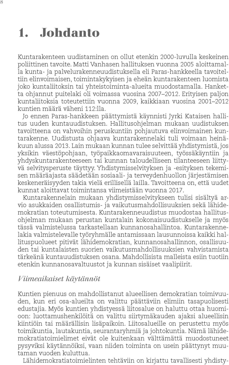kuntaliitoksin tai yhteistoiminta-alueita muodostamalla. Hanketta ohjannut puitelaki oli voimassa vuosina 2007 2012.