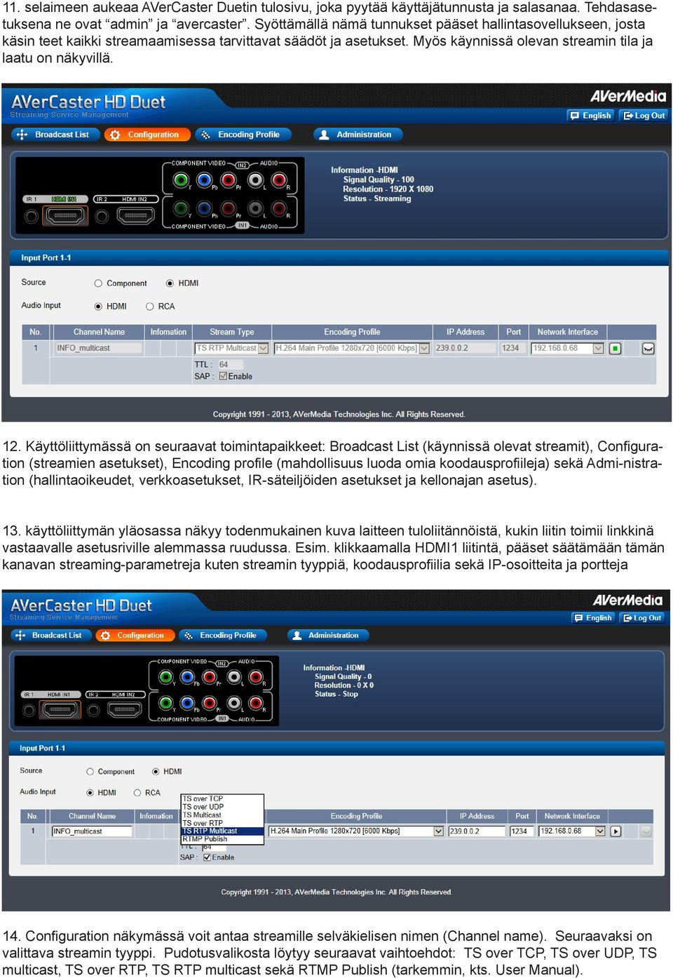 Käyttöliittymässä on seuraavat toimintapaikkeet: Broadcast List (käynnissä olevat streamit), Configuration (streamien asetukset), Encoding profile (mahdollisuus luoda omia koodausprofiileja) sekä