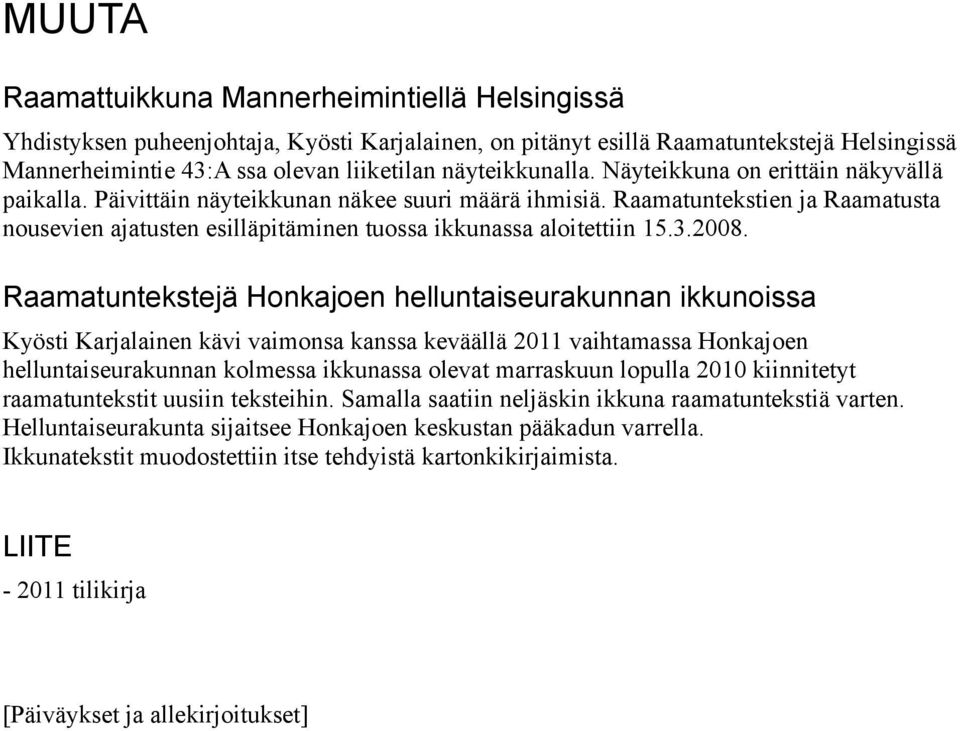 Raamatuntekstien ja Raamatusta nousevien ajatusten esilläpitäminen tuossa ikkunassa aloitettiin 15.3.2008.