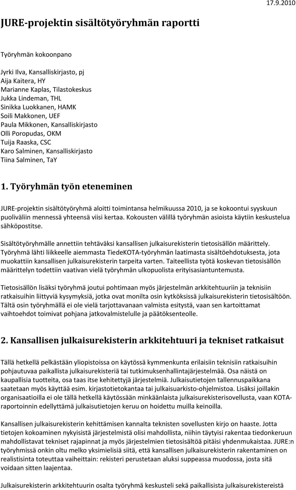 Työryhmän työn eteneminen JURE projektin sisältötyöryhmä aloitti toimintansa helmikuussa 2010, ja se kokoontui syyskuun puoliväliin mennessä yhteensä viisi kertaa.
