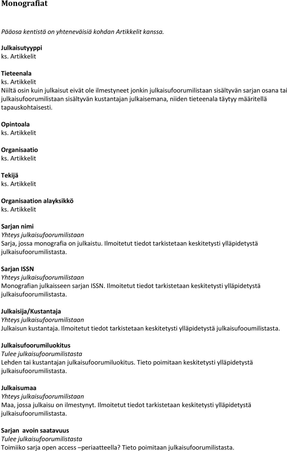 tieteenala täytyy määritellä tapauskohtaisesti. Opintoala Organisaatio Tekijä Organisaation alayksikkö Sarjan nimi Sarja, jossa monografia on julkaistu.