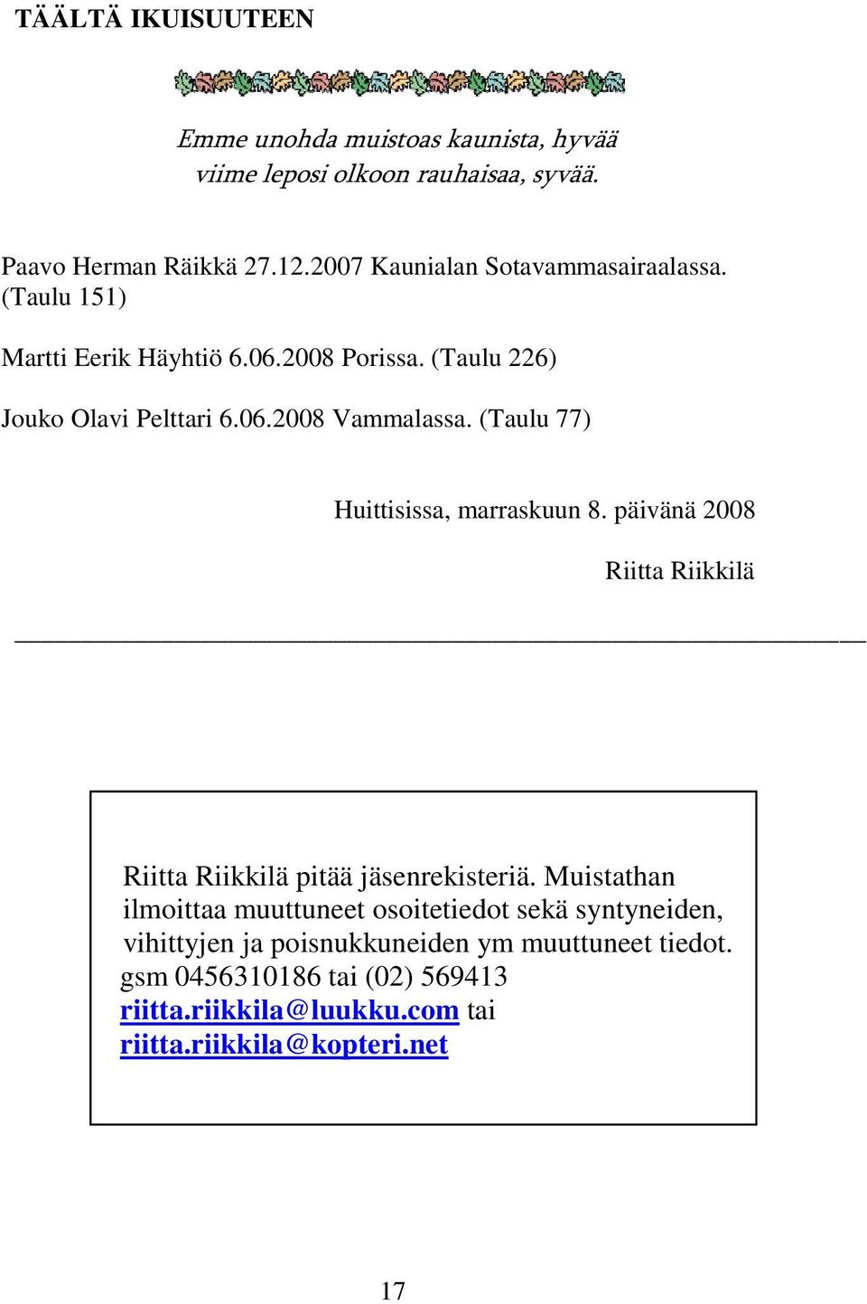 päivänä 2008 Riitta Riikkilä Riitta Riikkilä pitää jäsenrekisteriä.
