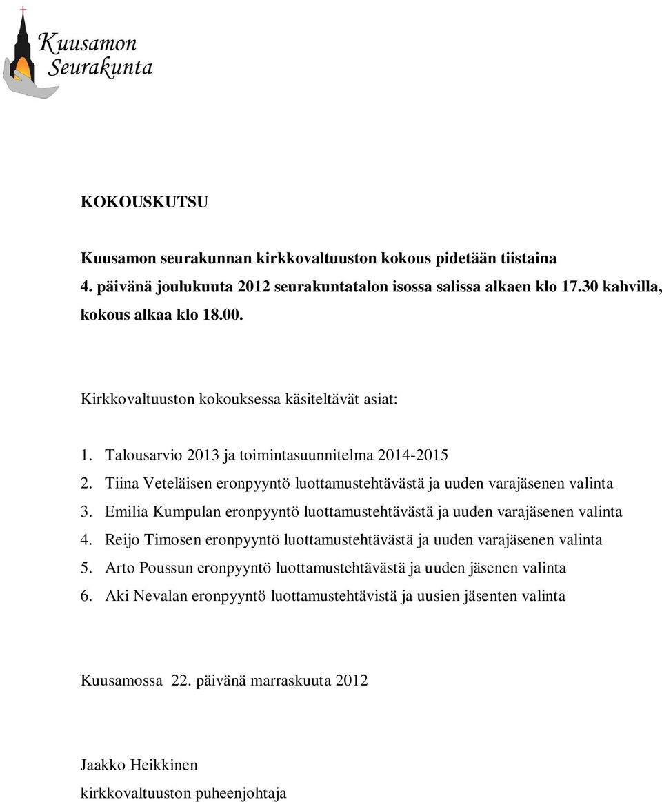 Emilia Kumpulan eronpyyntö luottamustehtävästä ja uuden varajäsenen valinta 4. Reijo Timosen eronpyyntö luottamustehtävästä ja uuden varajäsenen valinta 5.