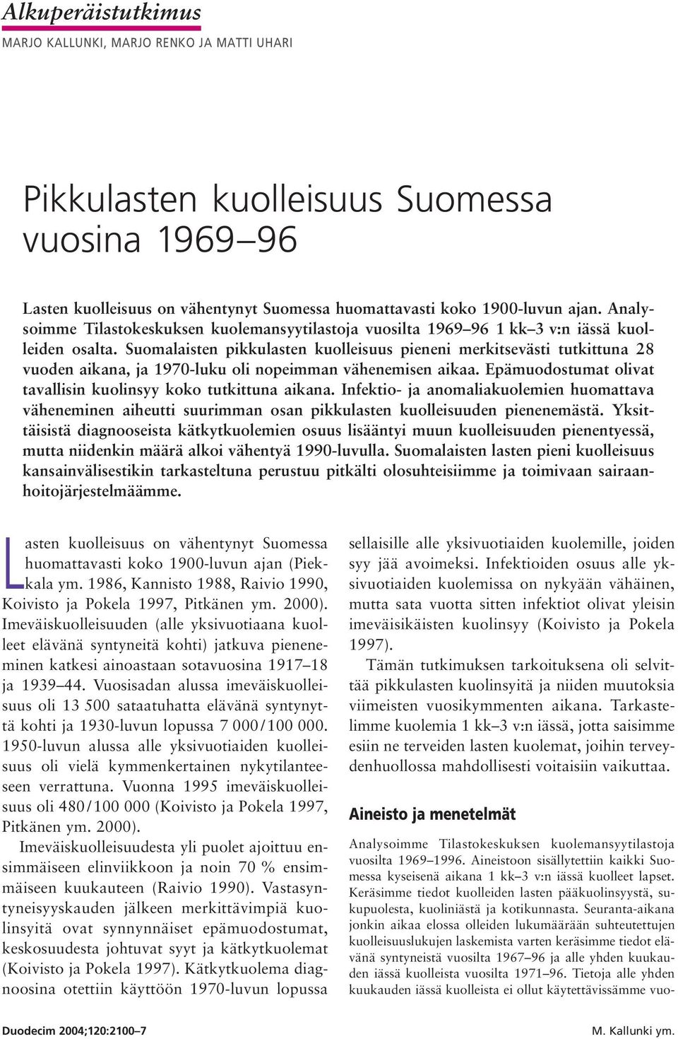 Suomalaisten pikkulasten kuolleisuus pieneni merkitsevästi tutkittuna 28 vuoden aikana, ja 1970-luku oli nopeimman vähenemisen aikaa. Epämuodostumat olivat tavallisin kuolinsyy koko tutkittuna aikana.