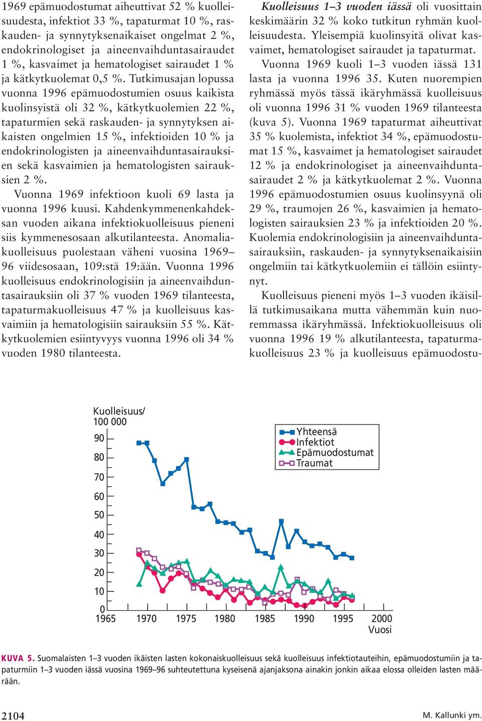 Tutkimusajan lopussa vuonna 1996 epämuodostumien osuus kaikista kuolinsyistä oli 32 %, kätkytkuolemien 22 %, tapaturmien sekä raskauden- ja synnytyksen aikaisten ongelmien 15 %, infektioiden 10 % ja