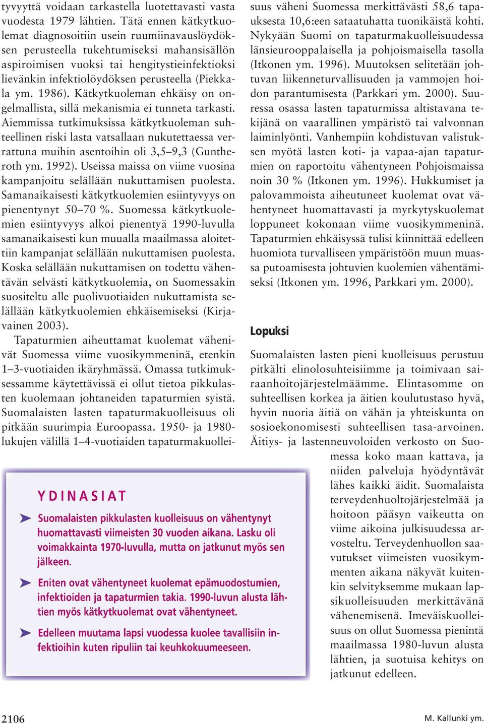 (Piekkala ym. 1986). Kätkytkuoleman ehkäisy on ongelmallista, sillä mekanismia ei tunneta tarkasti.