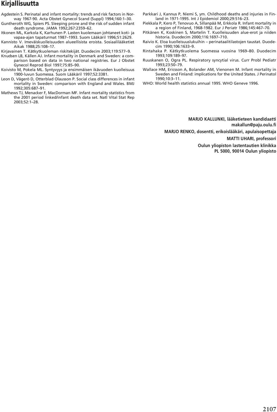 Suom Lääkäril 1996;51:2629. Kannisto V. Imeväiskuolleisuuden alueellisista eroista. Sosiaalilääketiet Aikak 1988;25:108 17. Kirjavainen T. Kätkytkuoleman riskitekijät. Duodecim 2003;119:577 9.