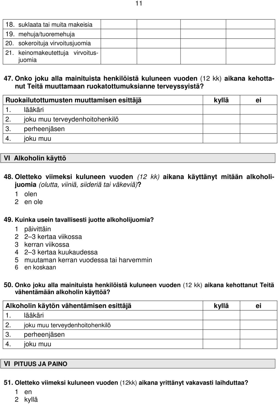 joku muu terveydenhoitohenkilö 3. perheenjäsen 4. joku muu VI Alkoholin käyttö 48.