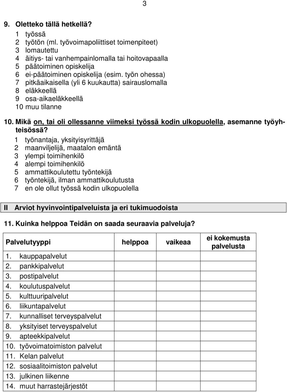 työn ohessa) 7 pitkäaikaisella (yli 6 kuukautta) sairauslomalla 8 eläkkeellä 9 osa-aikaeläkkeellä 10 muu tilanne 10.