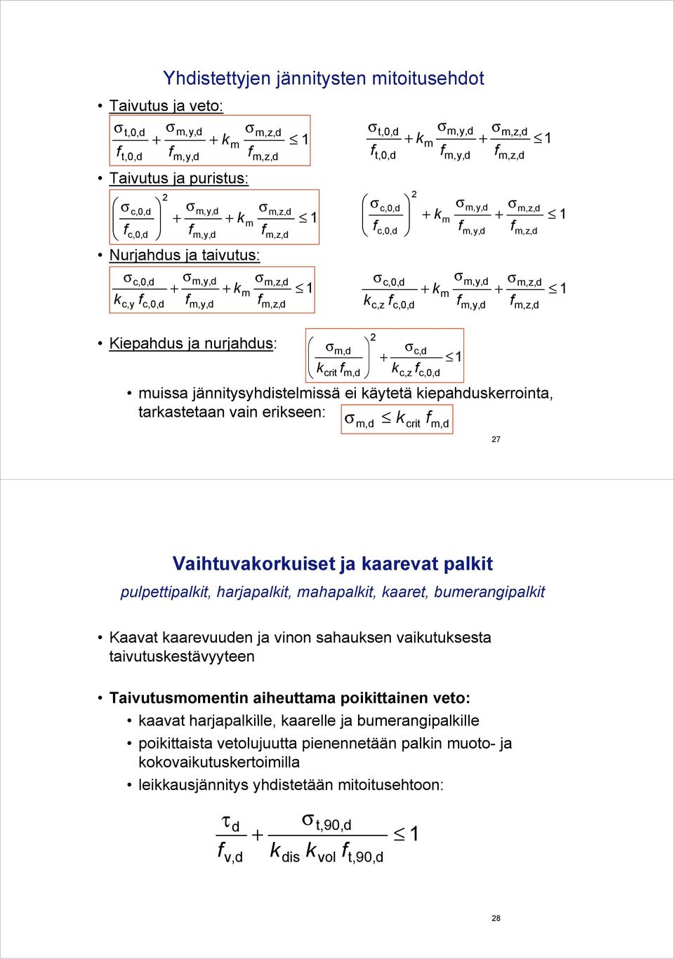 jännitysyhistelmissä y ei äytetä iepahuserrointa, tarastetaan vain eriseen: c,z c,0, m, crit m, 7 1 1 Vaihtuvaoruiset i t ja aarevat palit pulpettipalit, harjapalit, mahapalit, aaret, bumerangipalit