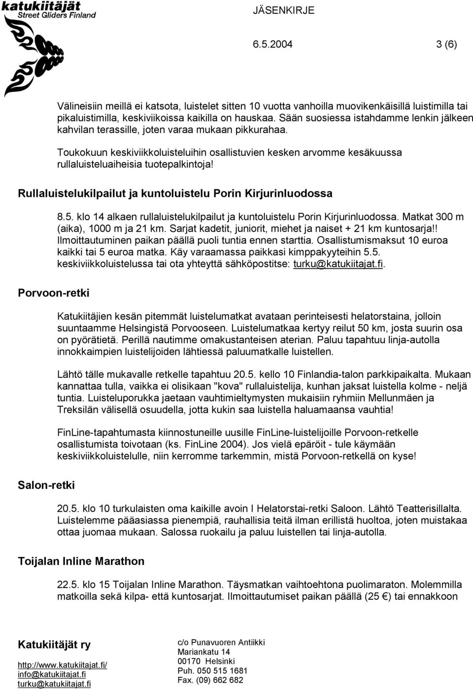 Toukokuun keskiviikkoluisteluihin osallistuvien kesken arvomme kesäkuussa rullaluisteluaiheisia tuotepalkintoja! Rullaluistelukilpailut ja kuntoluistelu Porin Kirjurinluodossa 8.5.