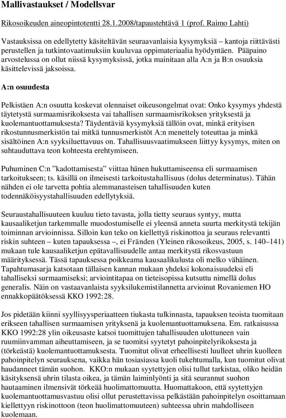 Pääpaino arvostelussa on ollut niissä kysymyksissä, jotka mainitaan alla A:n ja B:n osuuksia käsittelevissä jaksoissa.