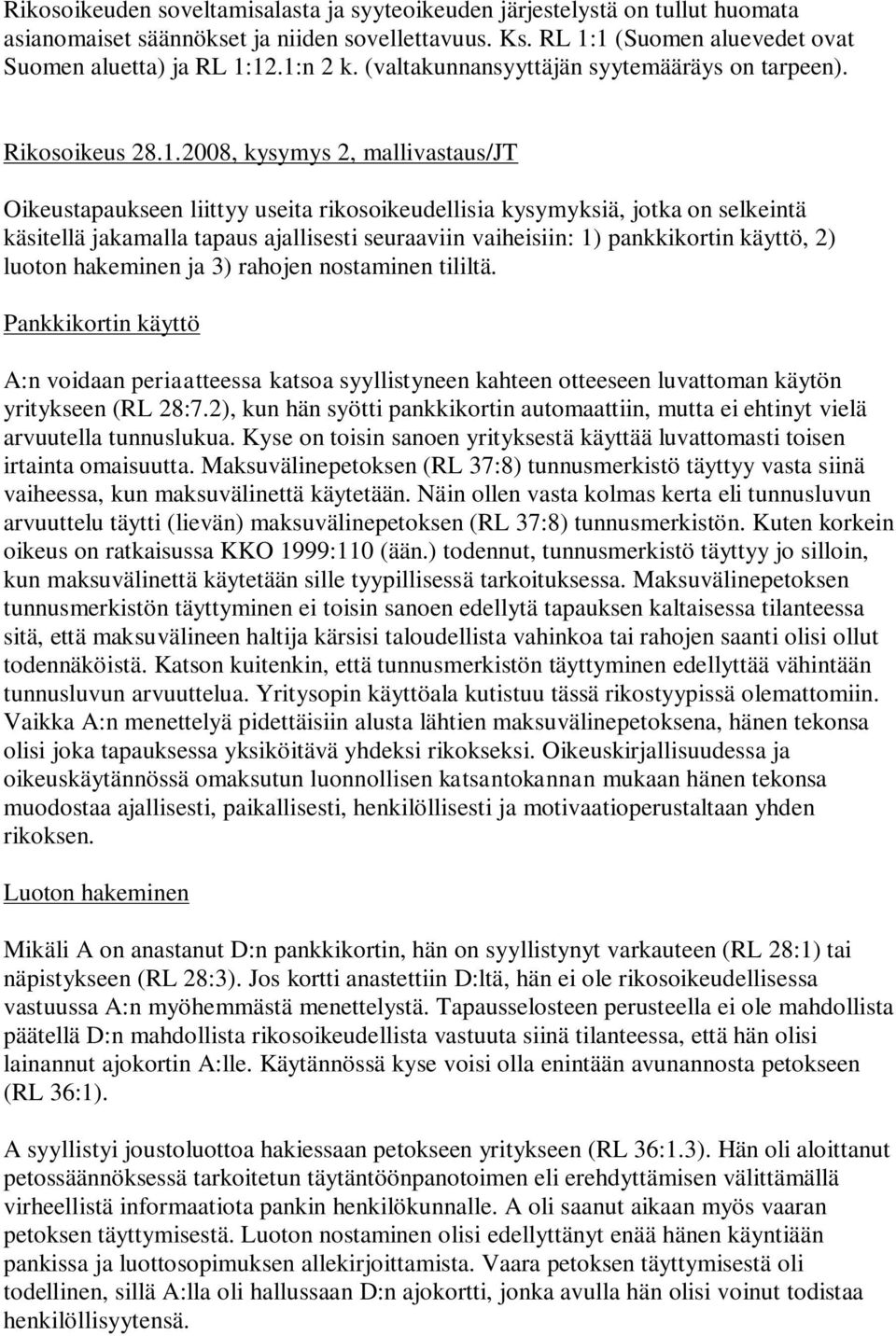 2008, kysymys 2, mallivastaus/jt Oikeustapaukseen liittyy useita rikosoikeudellisia kysymyksiä, jotka on selkeintä käsitellä jakamalla tapaus ajallisesti seuraaviin vaiheisiin: 1) pankkikortin