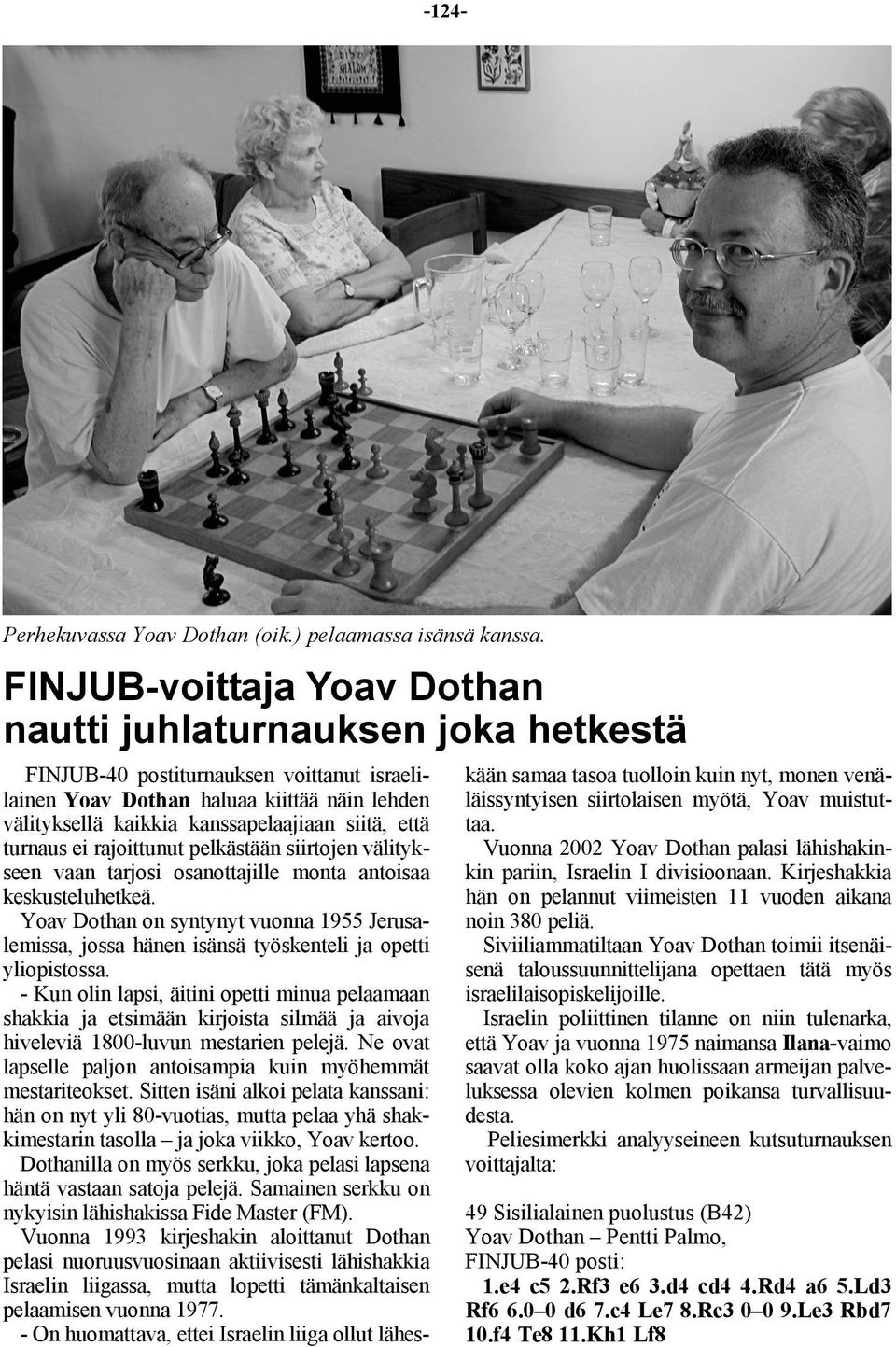 että turnaus ei rajoittunut pelkästään siirtojen välitykseen vaan tarjosi osanottajille monta antoisaa keskusteluhetkeä.