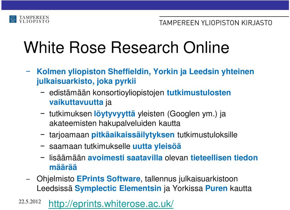 ) ja akateemisten hakupalveluiden kautta tarjoamaan pitkäaikaissäilytyksen tutkimustuloksille saamaan tutkimukselle uutta yleisöä lisäämään