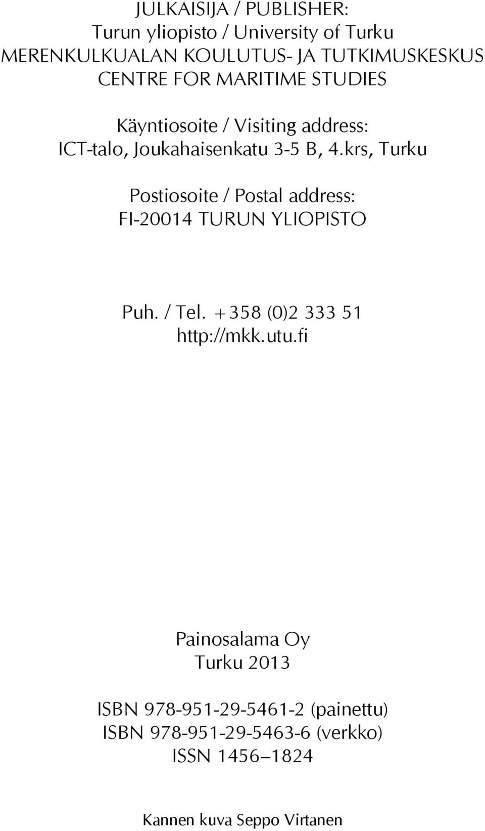 krs, Turku Postiosoite / Postal address: FI-20014 TURUN YLIOPISTO Puh. / Tel. +358 (0)2 333 51 http://mkk.utu.