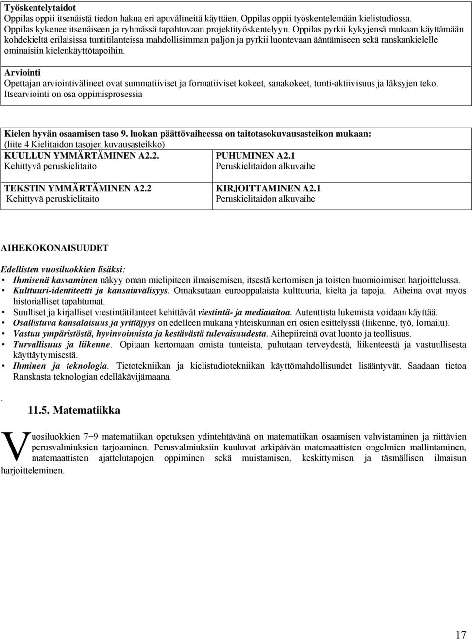 Arviointi Opettajan arviointivälineet ovat summatiiviset ja formatiiviset kokeet, sanakokeet, tunti-aktiivisuus ja läksyjen teko. Itsearviointi on osa oppimisprosessia Kielen hyvän osaamisen taso 9.