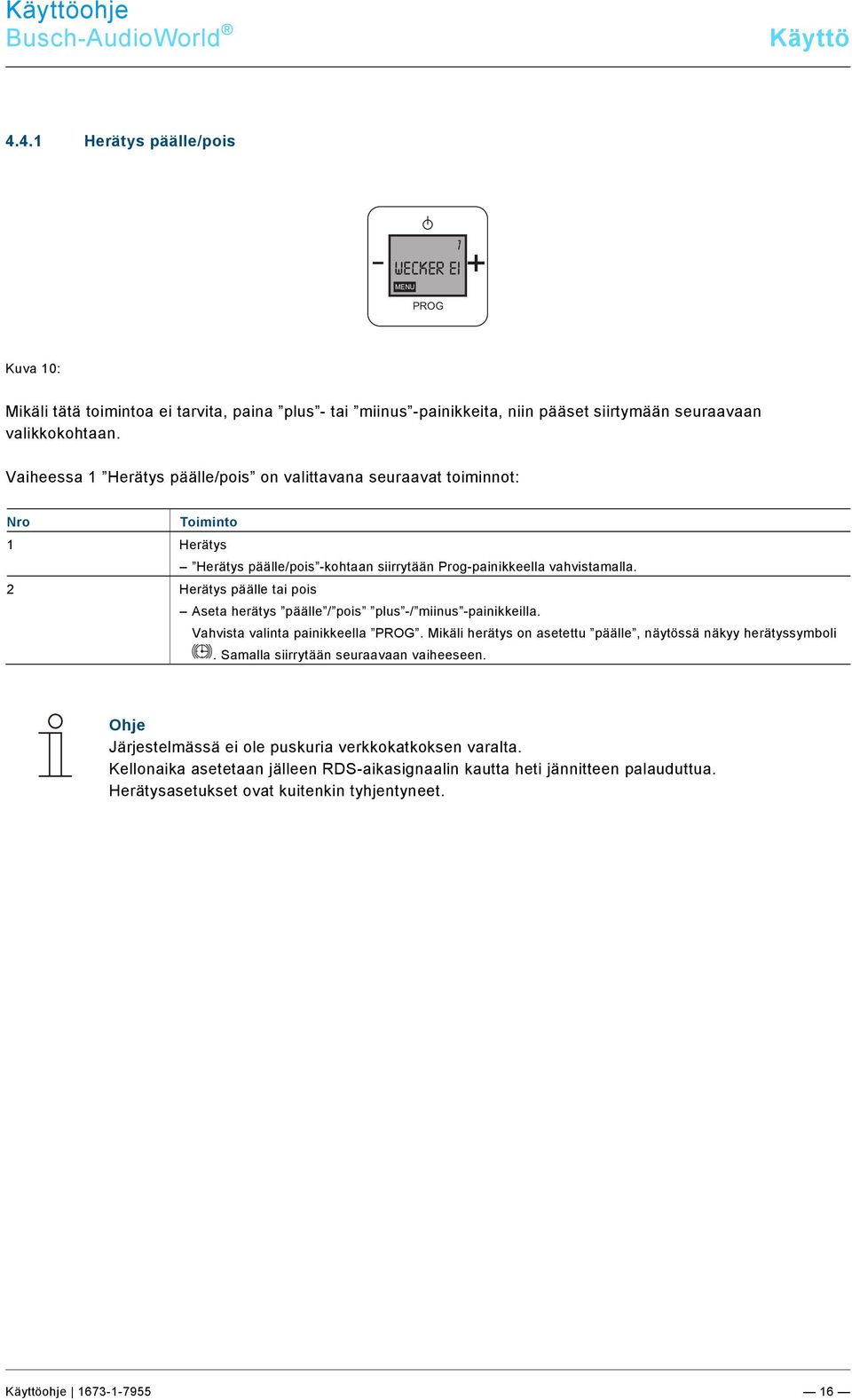 docx @ 184562 @ @ 1 Pos: 46 /#Neustruktur#/Online-Dokumentation (+KNX)/Überschriften (--> Für alle Dokumente <--)/3. Ebene/U - Z/Wecker Ein/Aus @ 22\mod_1331558429185_174011.docx @ 202930 @ 3 @ 1 4.4.1 Herätys päälle/pois 1 wecker Ei MENU Kuva 10: Mikäli tätä toimintoa ei tarvita, paina plus - tai miinus -painikkeita, niin pääset siirtymään seuraavaan valikkokohtaan.