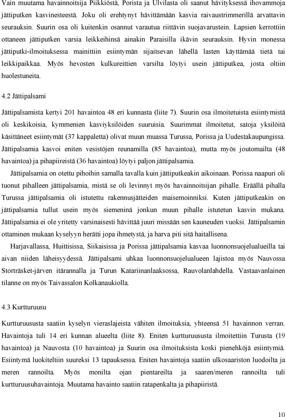 Lapsien kerrottiin ottaneen jättiputken varsia leikkeihinsä ainakin Paraisilla ikävin seurauksin.