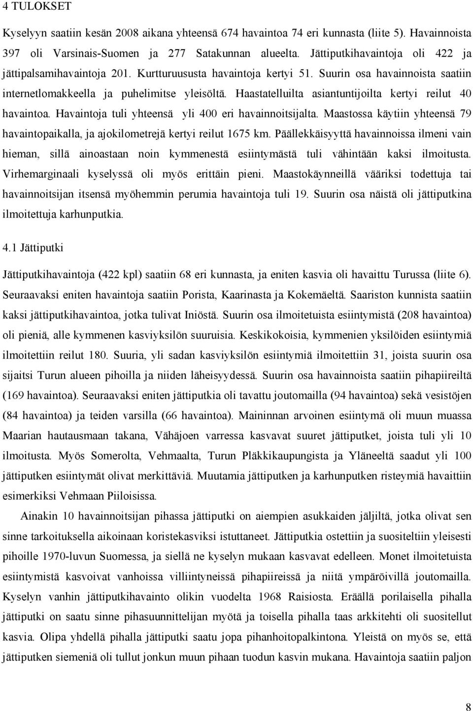 Haastatelluilta asiantuntijoilta kertyi reilut 40 havaintoa. Havaintoja tuli yhteensä yli 400 eri havainnoitsijalta.