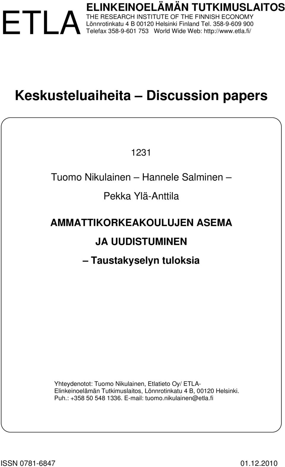 fi/ Keskusteluaiheita Discussion papers 1231 Tuomo Nikulainen Hannele Salminen Pekka Ylä-Anttila AMMATTIKORKEAKOULUJEN ASEMA JA UUDISTUMINEN