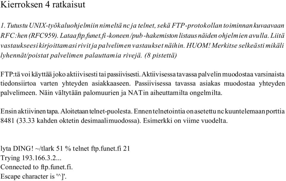 Merkitse selkeästi mikäli lyhennät/poistat palvelimen palauttamia rivejä. (8 pistettä) FTP:tä voi käyttää joko aktiivisesti tai passiivisesti.