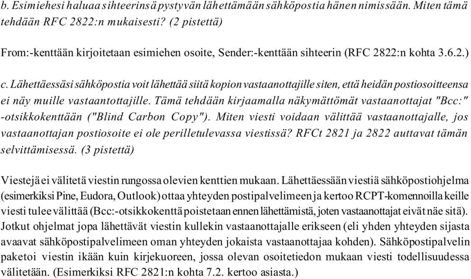 Lähettäessäsi sähköpostia voit lähettää siitä kopion vastaanottajille siten, että heidän postiosoitteensa ei näy muille vastaantottajille.