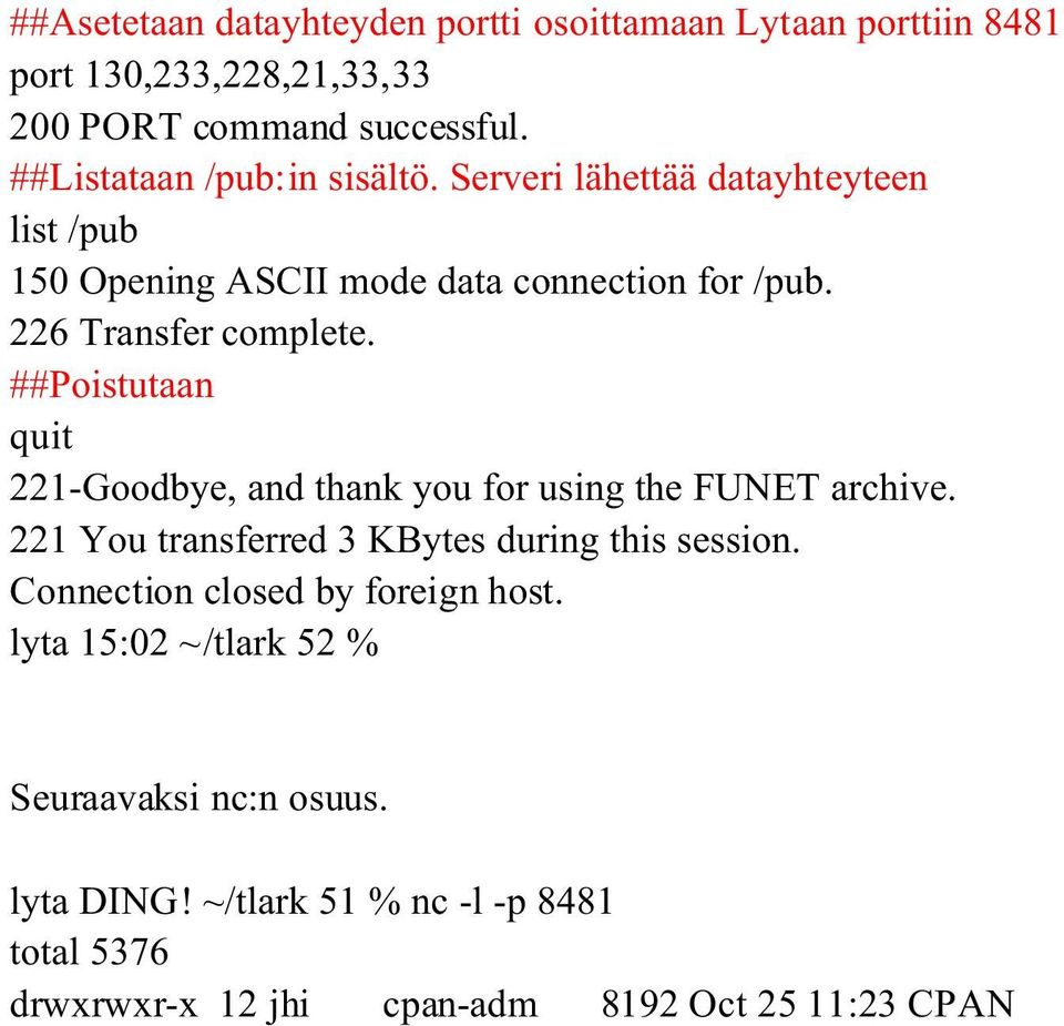 ##Poistutaan quit 221-Goodbye, and thank you for using the FUNET archive. 221 You transferred 3 KBytes during this session.