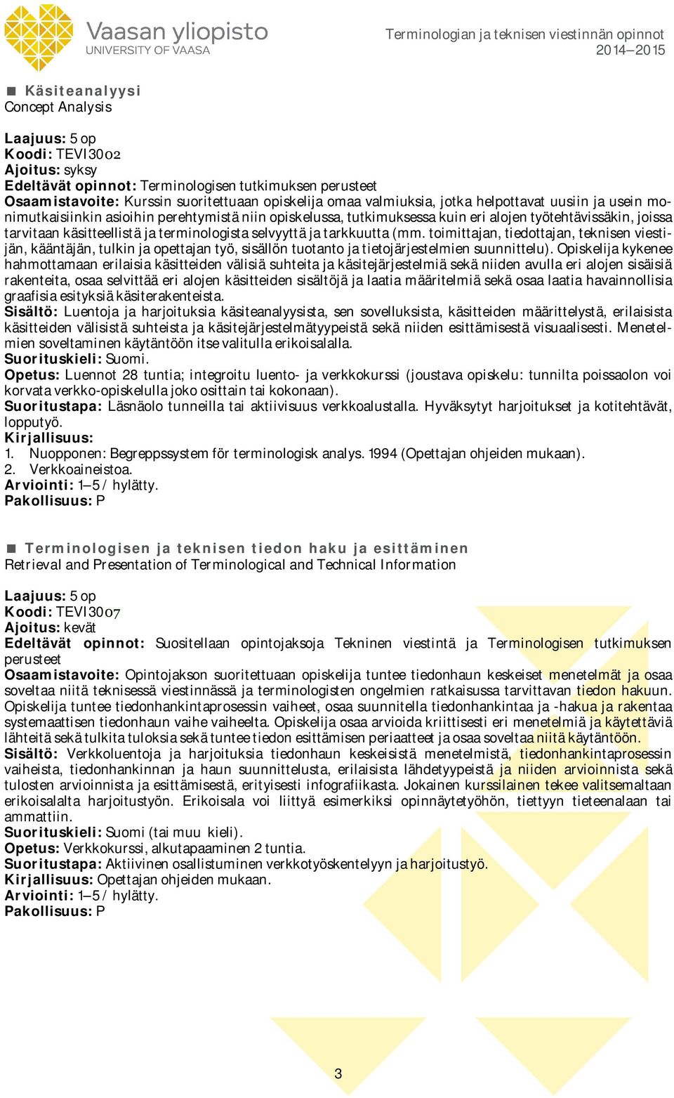 toimittajan, tiedottajan, teknisen viestijän, kääntäjän, tulkin ja opettajan työ, sisällön tuotanto ja tietojärjestelmien suunnittelu).