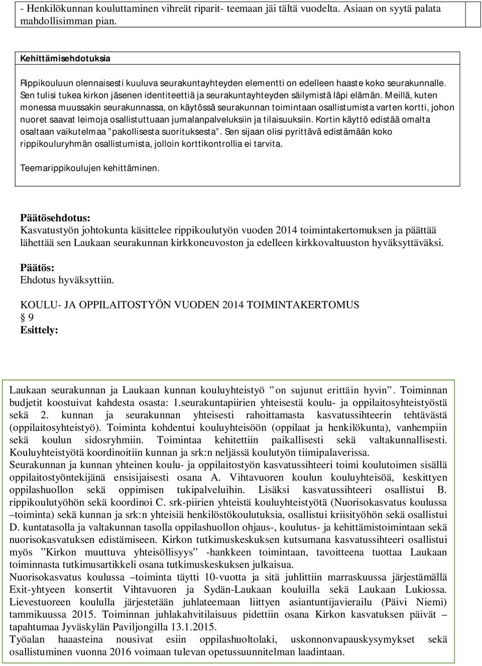 Sen tulisi tukea kirkon jäsenen identiteettiä ja seurakuntayhteyden säilymistä läpi elämän.