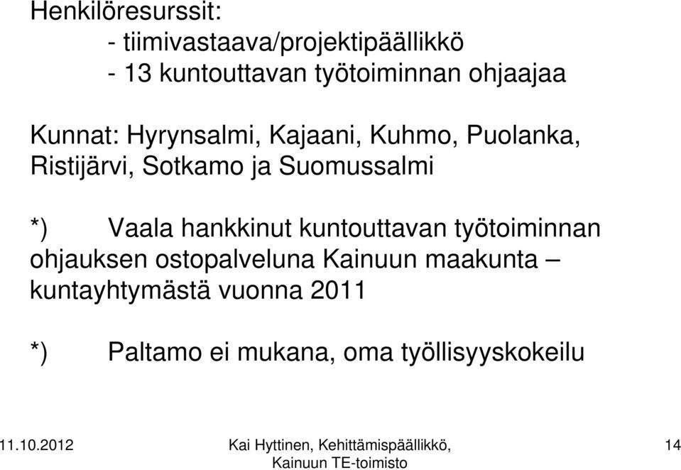 Suomussalmi *) Vaala hankkinut kuntouttavan työtoiminnan ohjauksen ostopalveluna