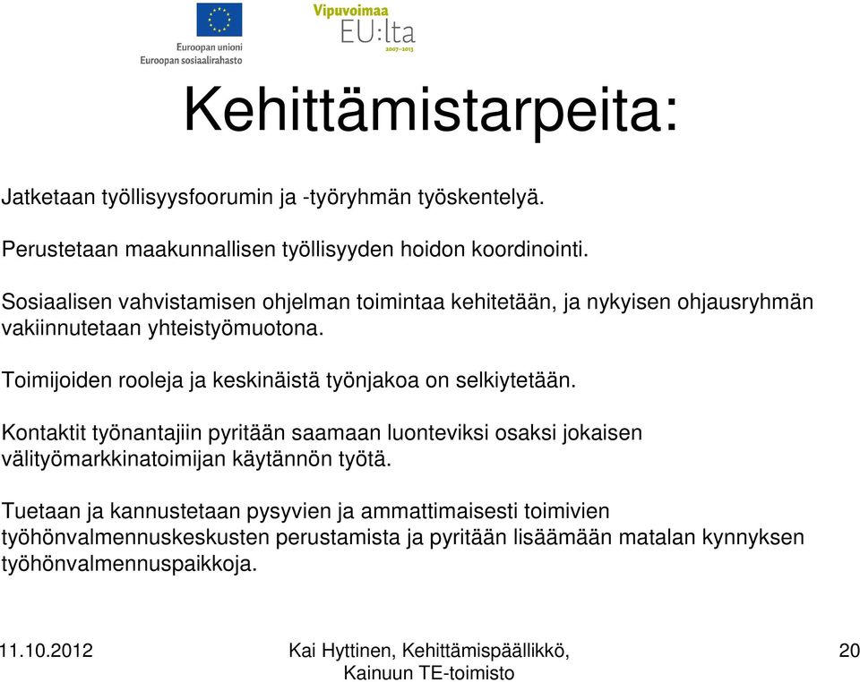 Toimijoiden rooleja ja keskinäistä työnjakoa on selkiytetään.