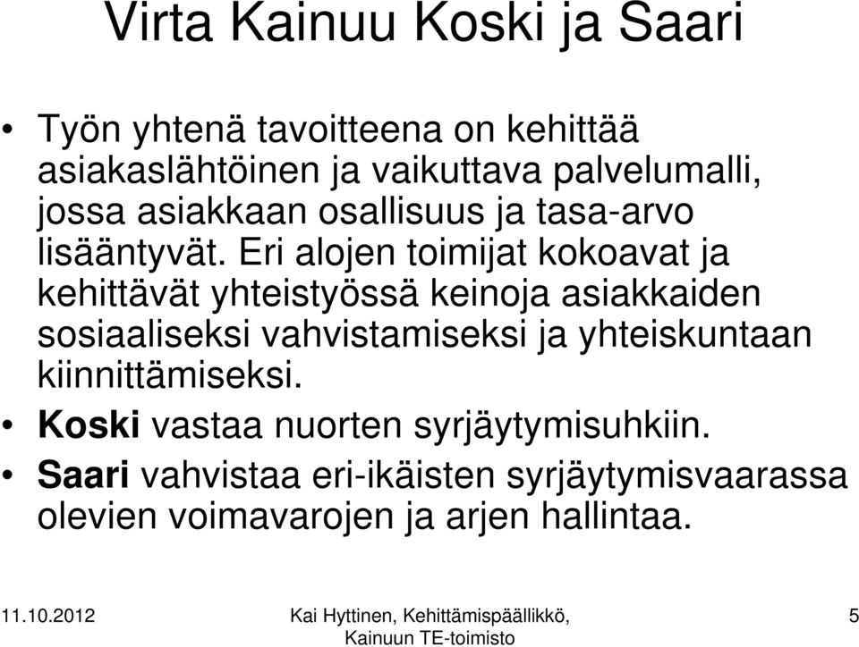 Eri alojen toimijat kokoavat ja kehittävät yhteistyössä keinoja asiakkaiden sosiaaliseksi vahvistamiseksi ja