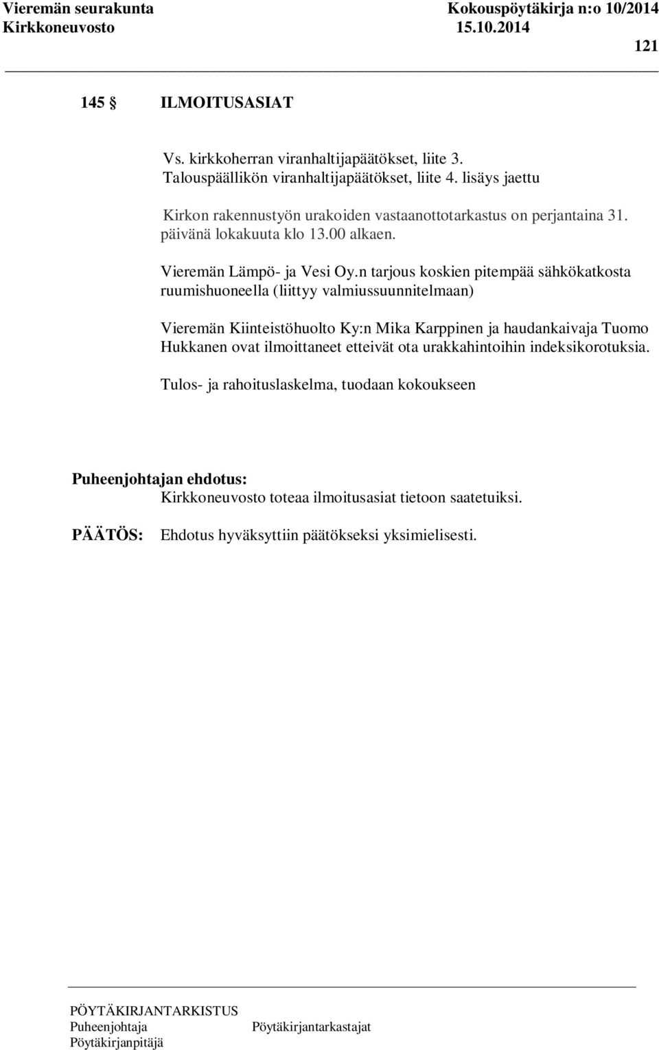 n tarjous koskien pitempää sähkökatkosta ruumishuoneella (liittyy valmiussuunnitelmaan) Vieremän Kiinteistöhuolto Ky:n Mika Karppinen ja haudankaivaja Tuomo Hukkanen