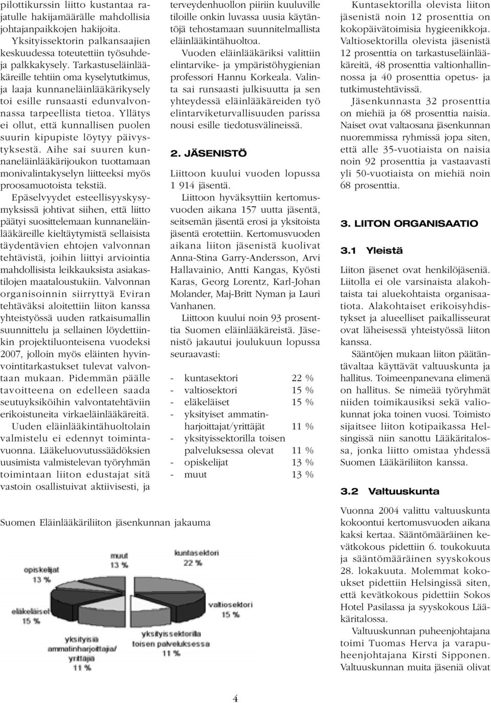 Yllätys ei ollut, että kunnallisen puolen suurin kipupiste löytyy päivystyksestä. Aihe sai suuren kunnaneläinlääkärijoukon tuottamaan monivalintakyselyn liitteeksi myös proosamuotoista tekstiä.