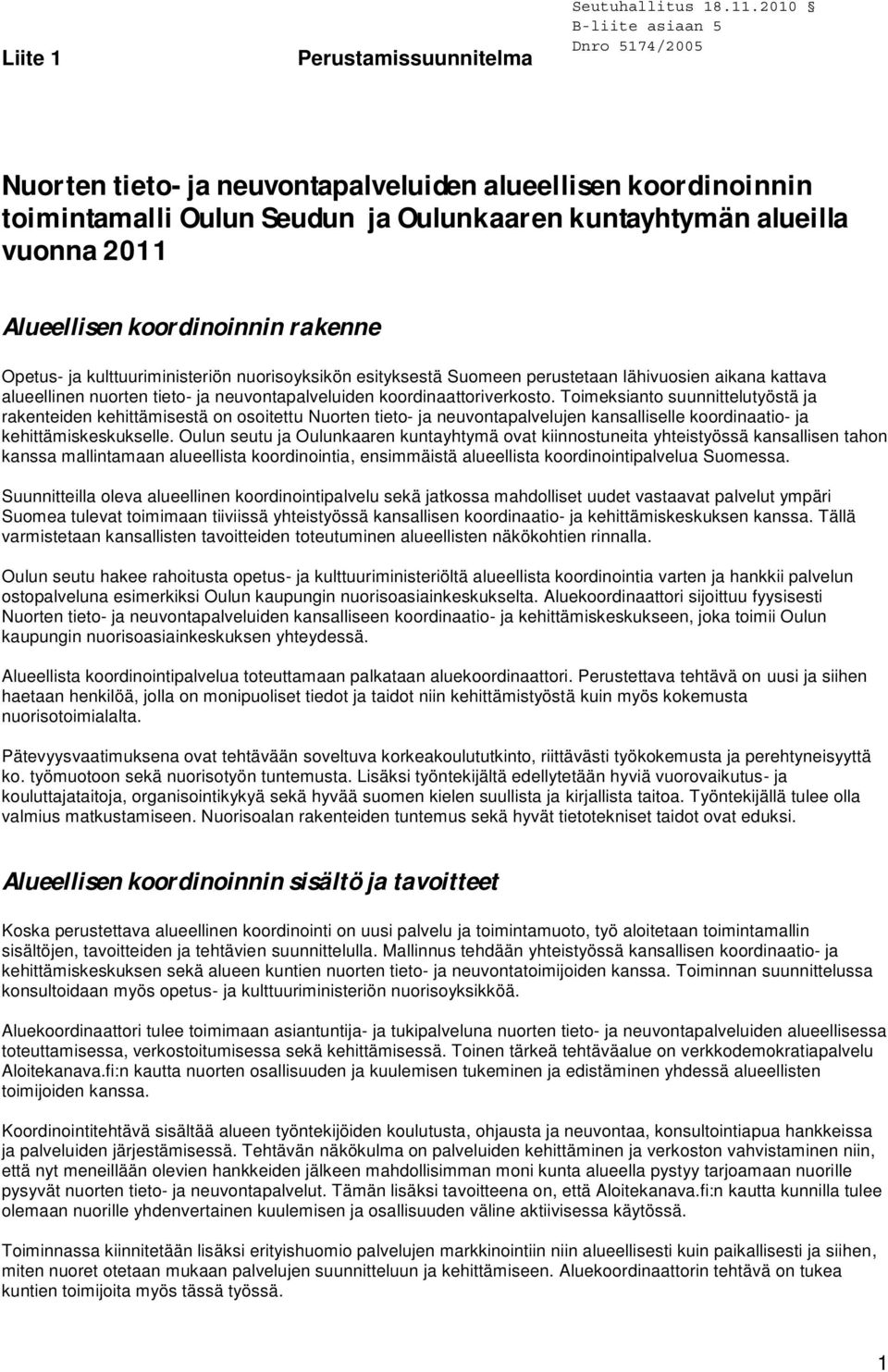 Toimeksianto suunnittelutyöstä ja rakenteiden kehittämisestä on osoitettu Nuorten tieto- ja neuvontapalvelujen kansalliselle koordinaatio- ja kehittämiskeskukselle.