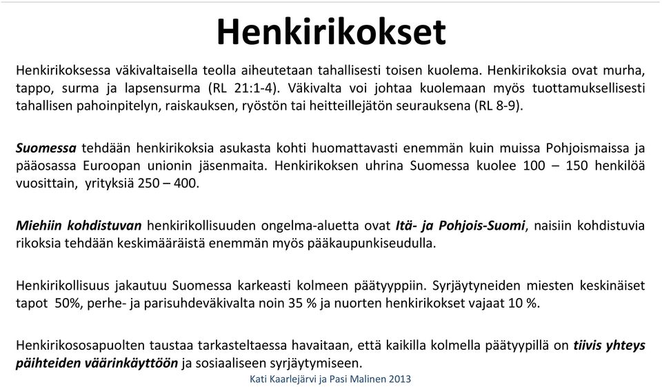 Suomessa tehdään henkirikoksia asukasta kohti huomattavasti enemmän kuin muissa Pohjoismaissa ja pääosassa Euroopan unionin jäsenmaita.