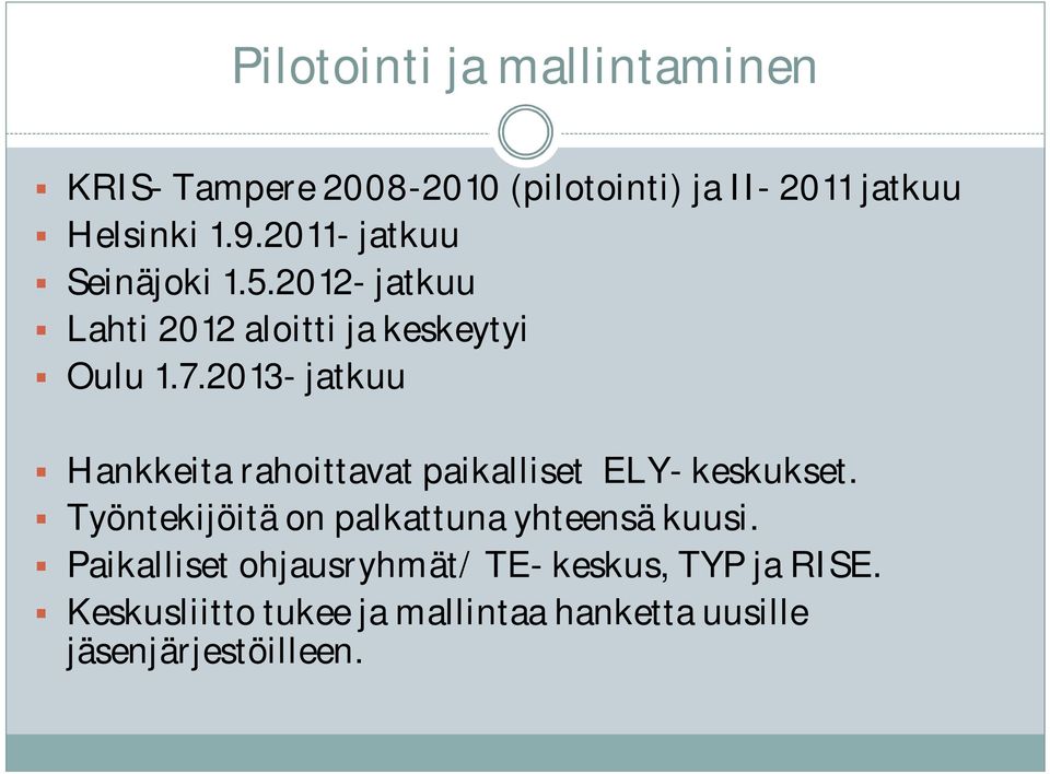 2013- jatkuu Hankkeita rahoittavat paikalliset ELY- keskukset.