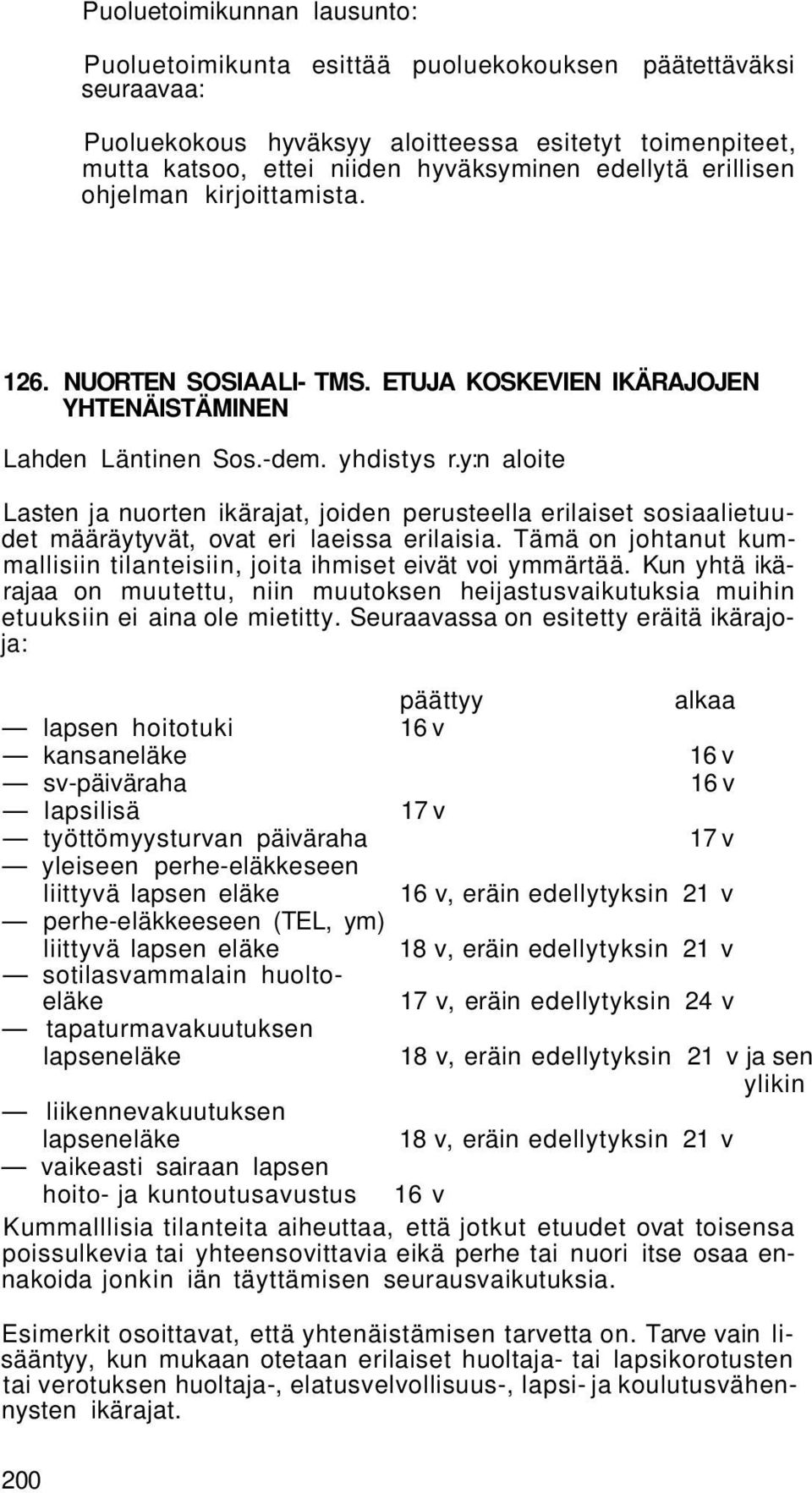 y:n aloite Lasten ja nuorten ikärajat, joiden perusteella erilaiset sosiaalietuudet määräytyvät, ovat eri laeissa erilaisia.