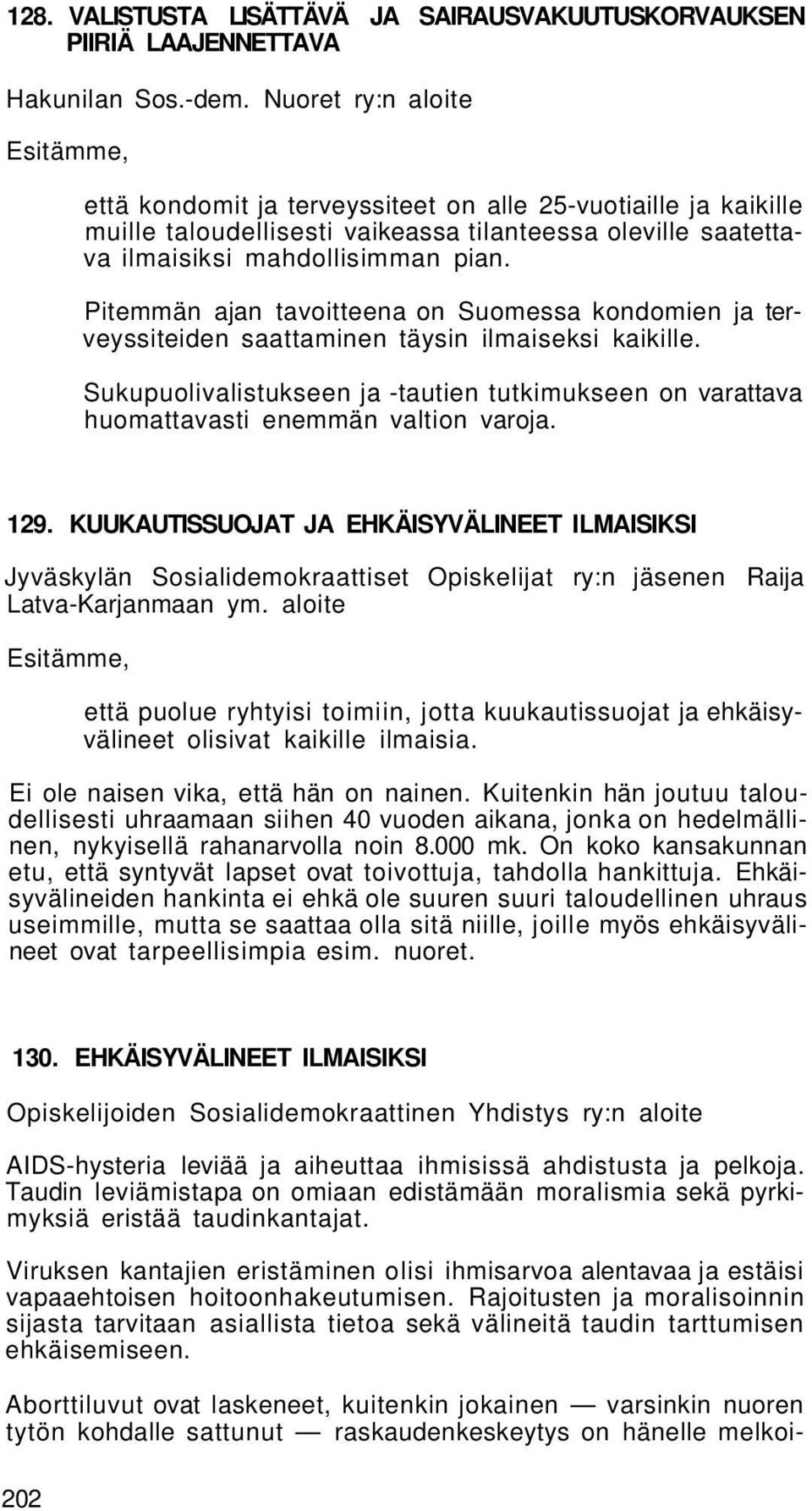 Pitemmän ajan tavoitteena on Suomessa kondomien ja terveyssiteiden saattaminen täysin ilmaiseksi kaikille.