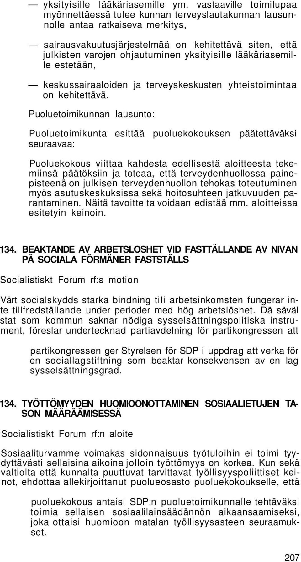 yksityisille lääkäriasemille estetään, keskussairaaloiden ja terveyskeskusten yhteistoimintaa on kehitettävä.