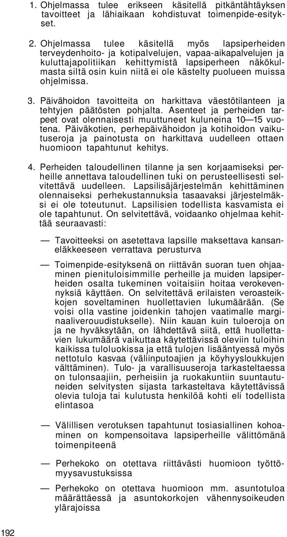 kästelty puolueen muissa ohjelmissa. 3. Päivähoidon tavoitteita on harkittava väestötilanteen ja tehtyjen päätösten pohjalta.